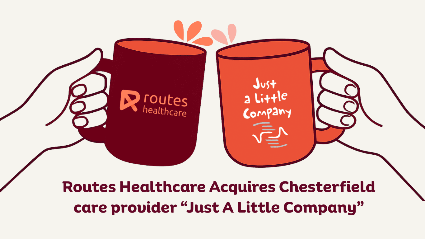 Routes Healthcare Expands into Derbyshire with Acquisition of Just A Little Company